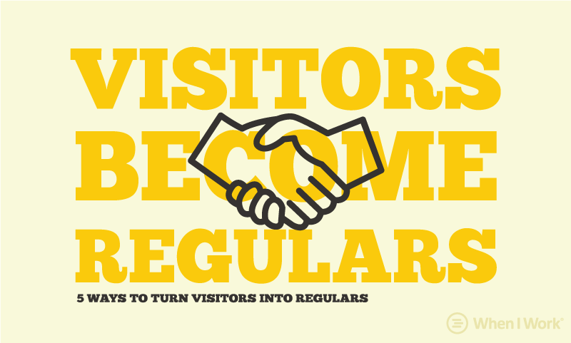 5 Ways to Turn Visitors into Regulars | When I Work