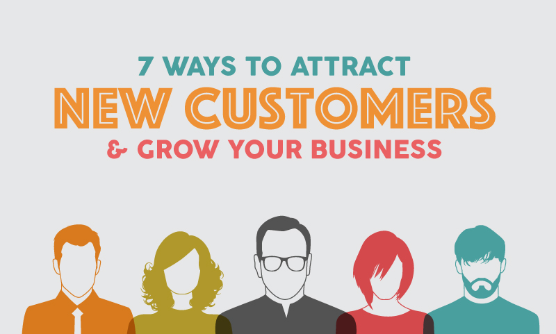 7 Ways To Attract New Customers And Grow Your Business This Year | When ...