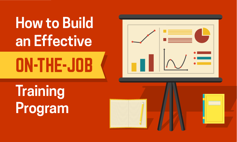 5 Steps To Build An Effective On The Job Training Program - 