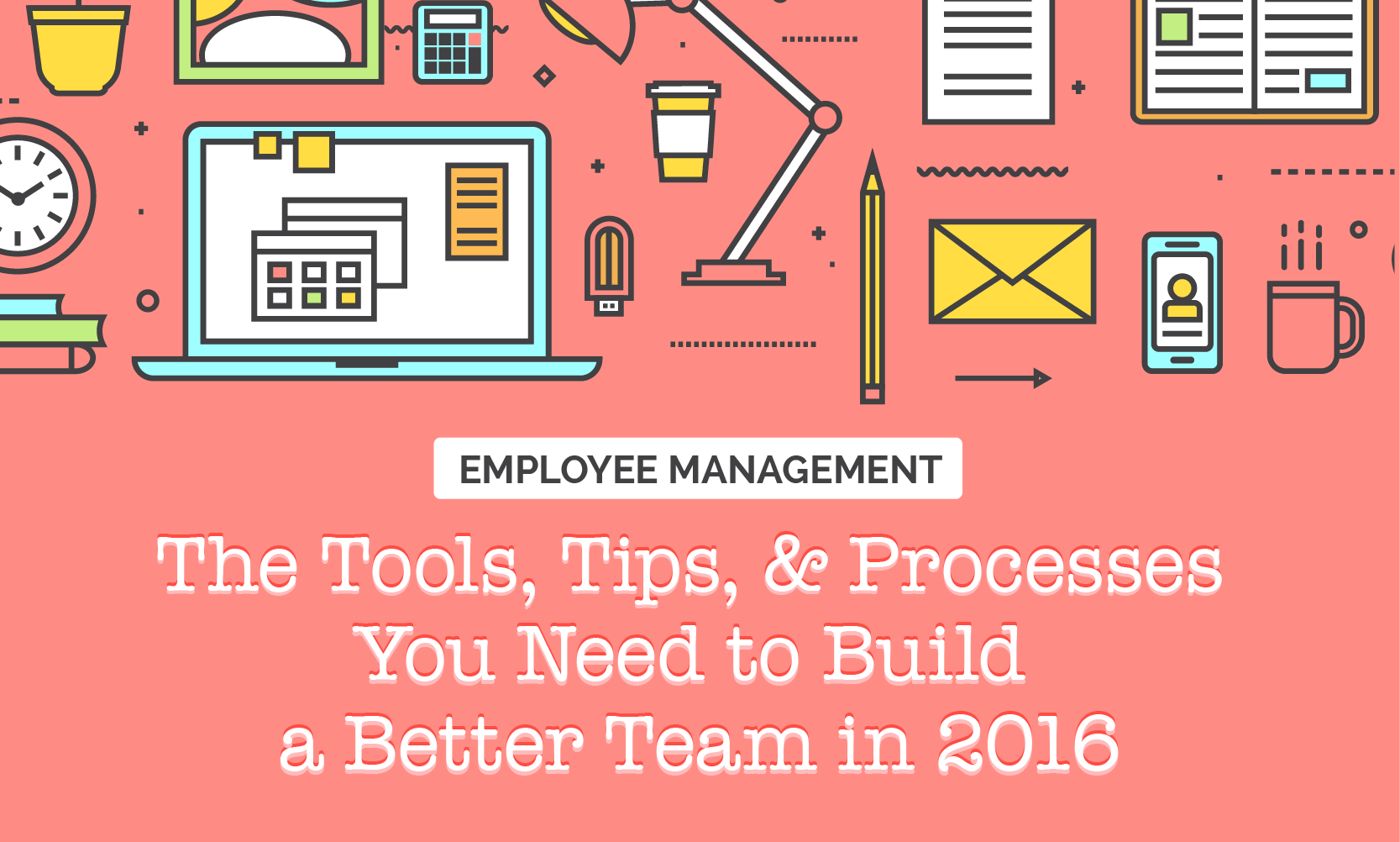 employee-management-the-tools-tips-and-processes-you-need-to-build-a