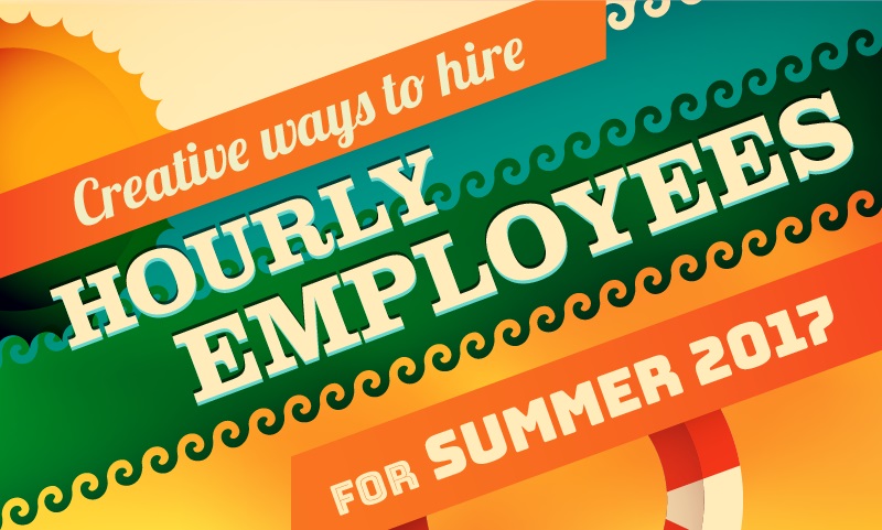 Creative Ways To Hire Hourly Employees For Summer 2017 