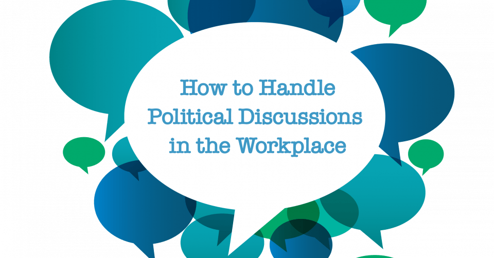 How to Handle Political Discussions in the Workplace When I Work