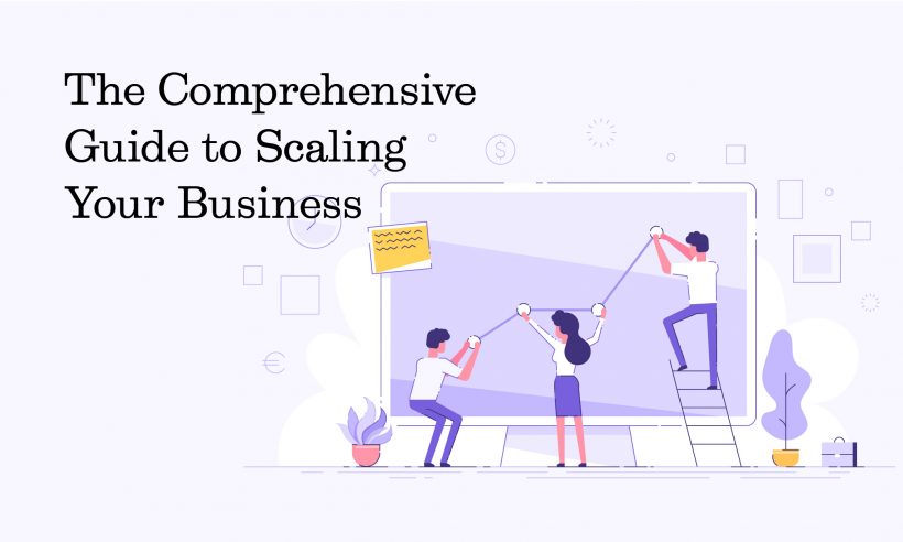 the comprehensive guide to scaling your business