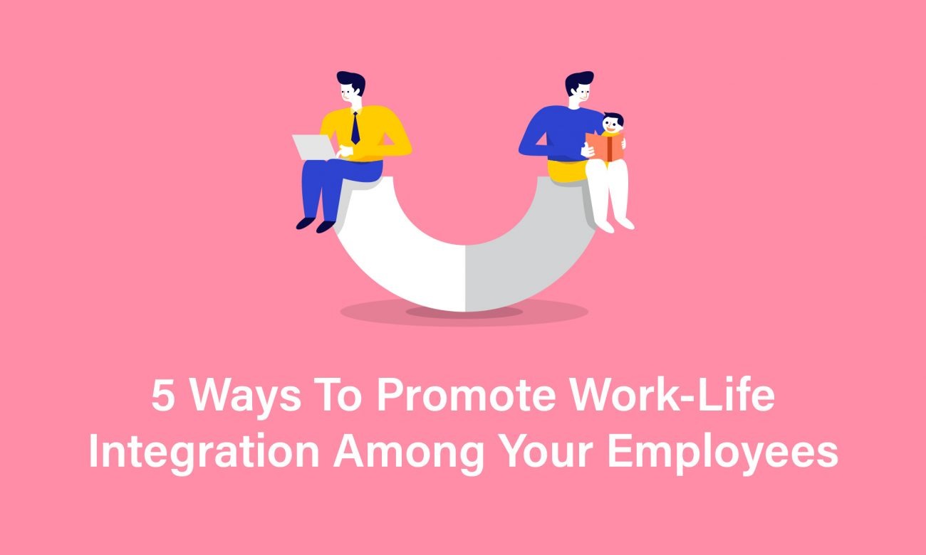 5-ways-to-promote-work-life-integration-among-your-employees-when-i-work