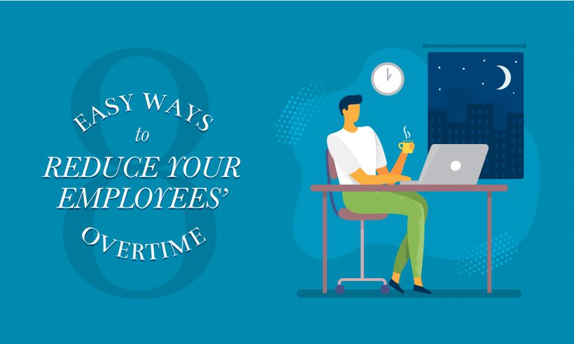 8 Ways to Reduce Your Employees Overtime