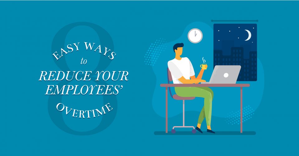 8 of Easy Ways to Reduce Your Employees' Overtime
